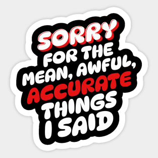 Sorry for the mean awful accurate things I said Sticker